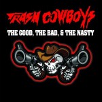 Trash Cowboys - The Good, The Bad, & The Nasty (2013)