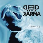 Deed In Karma - Good Dog (2014)